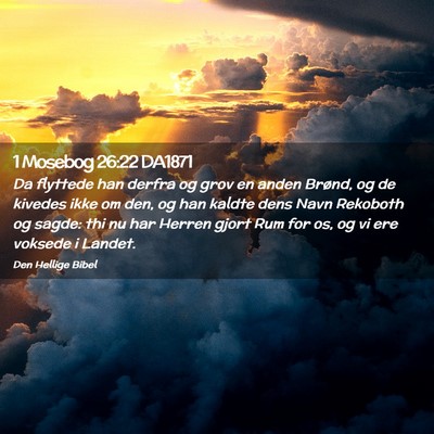 Picture 02 - 1 Mosebog 26:22 DA1871 - Da flyttede han derfra og grov en anden Brønd, - Bible Verse Picture