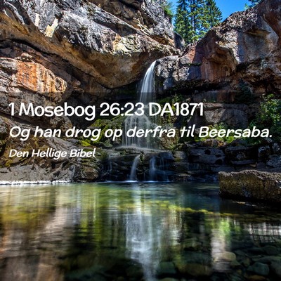 Picture 02 - 1 Mosebog 26:23 DA1871 - Og han drog op derfra til - Bible Verse Picture