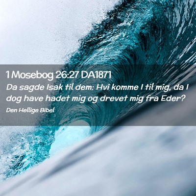 Picture 02 - 1 Mosebog 26:27 DA1871 - Da sagde Isak til dem: Hvi komme I til mig, da I - Bible Verse Picture