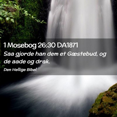 Picture 02 - 1 Mosebog 26:30 DA1871 - Saa gjorde han dem et Gæstebud, og de aade og - Bible Verse Picture