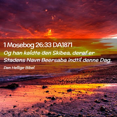 Picture 02 - 1 Mosebog 26:33 DA1871 - Og han kaldte den Skibea, deraf er Stadens Navn - Bible Verse Picture