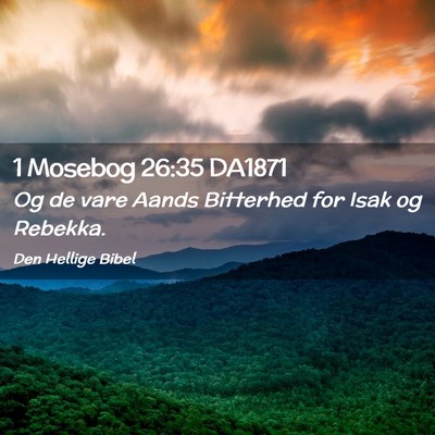 Picture 02 - 1 Mosebog 26:35 DA1871 - Og de vare Aands Bitterhed for Isak og - Bible Verse Picture