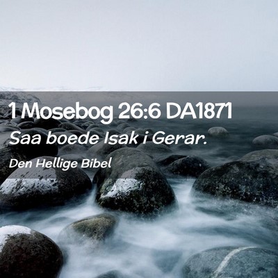 Picture 02 - 1 Mosebog 26:6 DA1871 - Saa boede Isak i - Bible Verse Picture