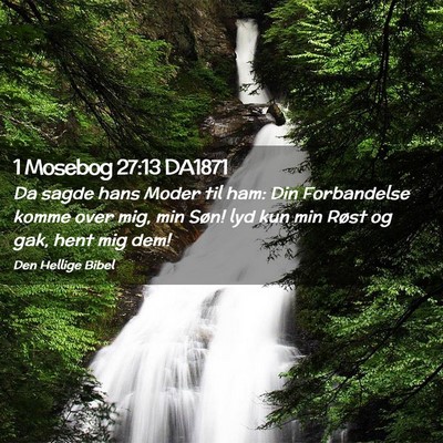Picture 02 - 1 Mosebog 27:13 DA1871 - Da sagde hans Moder til ham: Din Forbandelse - Bible Verse Picture