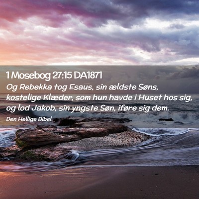 Picture 02 - 1 Mosebog 27:15 DA1871 - Og Rebekka tog Esaus, sin ældste Søns, - Bible Verse Picture