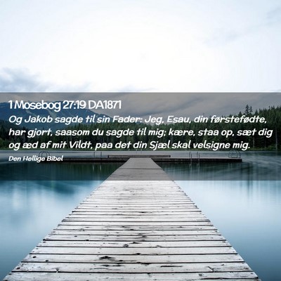 Picture 02 - 1 Mosebog 27:19 DA1871 - Og Jakob sagde til sin Fader: Jeg, Esau, din - Bible Verse Picture
