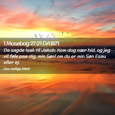 Picture 02 - 1 Mosebog 27:21 DA1871 - Da sagde Isak til Jakob: Kom dog nær hid, og jeg - Bible Verse Picture