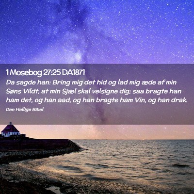 Picture 02 - 1 Mosebog 27:25 DA1871 - Da sagde han: Bring mig det hid og lad mig æde - Bible Verse Picture