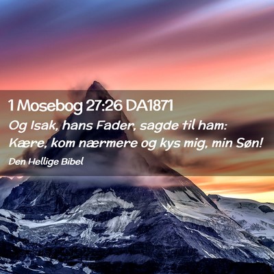Picture 02 - 1 Mosebog 27:26 DA1871 - Og Isak, hans Fader, sagde til ham: Kære, kom - Bible Verse Picture