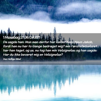 Picture 02 - 1 Mosebog 27:36 DA1871 - Da sagde han: Mon man derfor har kaldet hans Navn - Bible Verse Picture