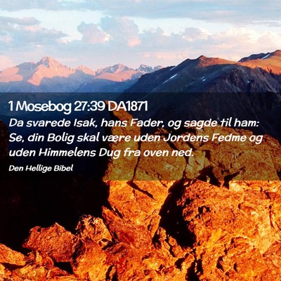 Picture 02 - 1 Mosebog 27:39 DA1871 - Da svarede Isak, hans Fader, og sagde til ham: - Bible Verse Picture