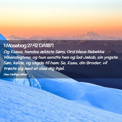 Picture 02 - 1 Mosebog 27:42 DA1871 - Og Esaus, hendes ældste Søns, Ord bleve Rebekka - Bible Verse Picture
