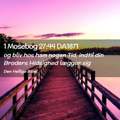 Picture 02 - 1 Mosebog 27:44 DA1871 - og bliv hos ham nogen Tid, indtil din Broders - Bible Verse Picture