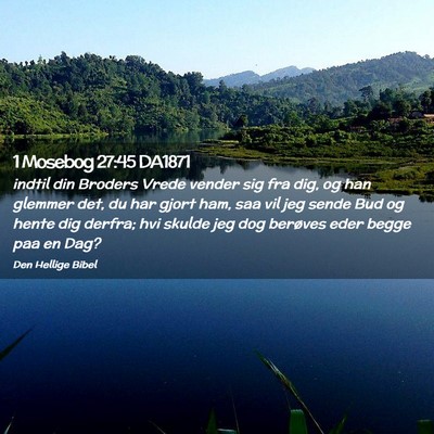 Picture 02 - 1 Mosebog 27:45 DA1871 - indtil din Broders Vrede vender sig fra dig, og - Bible Verse Picture