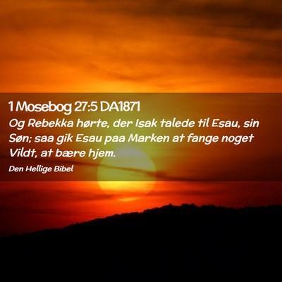 Picture 02 - 1 Mosebog 27:5 DA1871 - Og Rebekka hørte, der Isak talede til Esau, sin - Bible Verse Picture