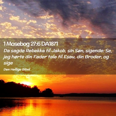 Picture 02 - 1 Mosebog 27:6 DA1871 - Da sagde Rebekka til Jakob, sin Søn, sigende: - Bible Verse Picture