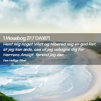 Picture 02 - 1 Mosebog 27:7 DA1871 - Hent mig noget Vildt og tilbered mig en god Ret, - Bible Verse Picture