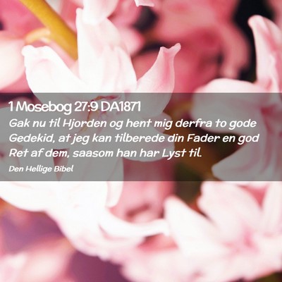 Picture 02 - 1 Mosebog 27:9 DA1871 - Gak nu til Hjorden og hent mig derfra to gode - Bible Verse Picture