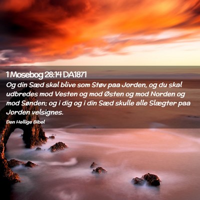 Picture 02 - 1 Mosebog 28:14 DA1871 - Og din Sæd skal blive som Støv paa Jorden, og - Bible Verse Picture