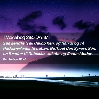 Picture 02 - 1 Mosebog 28:5 DA1871 - Saa sendte Isak Jakob hen, og han drog til - Bible Verse Picture