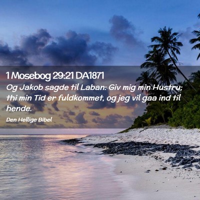 Picture 02 - 1 Mosebog 29:21 DA1871 - Og Jakob sagde til Laban: Giv mig min Hustru; thi - Bible Verse Picture