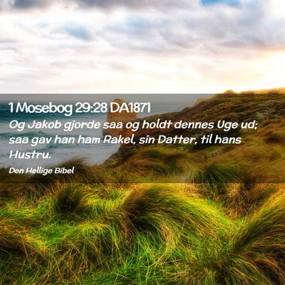 Picture 02 - 1 Mosebog 29:28 DA1871 - Og Jakob gjorde saa og holdt dennes Uge ud; saa - Bible Verse Picture