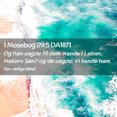 Picture 02 - 1 Mosebog 29:5 DA1871 - Og han sagde til dem: Kende I Laban, Nakors Søn? - Bible Verse Picture