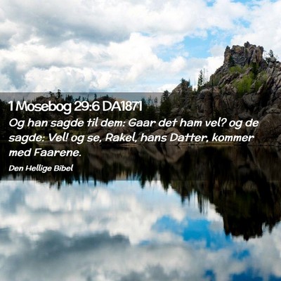 Picture 02 - 1 Mosebog 29:6 DA1871 - Og han sagde til dem: Gaar det ham vel? og de - Bible Verse Picture