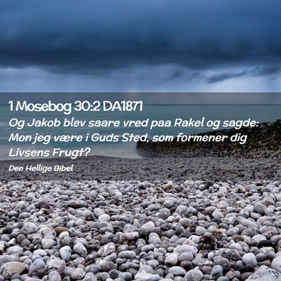 Picture 02 - 1 Mosebog 30:2 DA1871 - Og Jakob blev saare vred paa Rakel og sagde: Mon - Bible Verse Picture