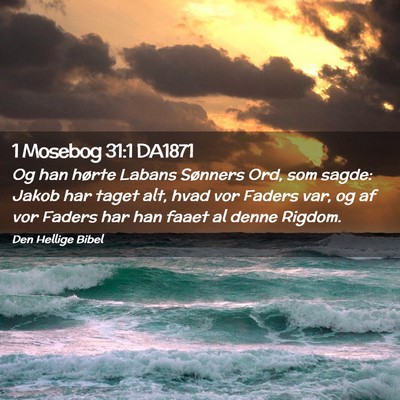 Picture 02 - 1 Mosebog 31:1 DA1871 - Og han hørte Labans Sønners Ord, som sagde: - Bible Verse Picture