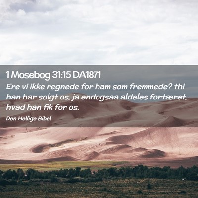 Picture 02 - 1 Mosebog 31:15 DA1871 - Ere vi ikke regnede for ham som fremmede? thi han - Bible Verse Picture