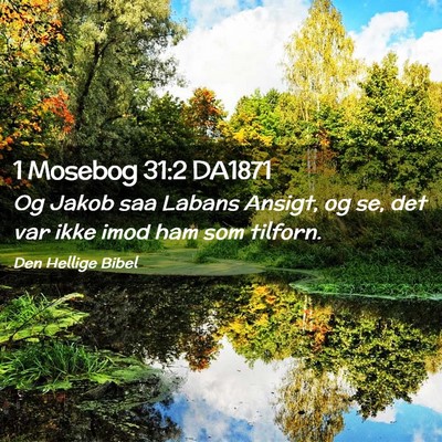Picture 02 - 1 Mosebog 31:2 DA1871 - Og Jakob saa Labans Ansigt, og se, det var ikke - Bible Verse Picture