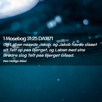 Picture 02 - 1 Mosebog 31:25 DA1871 - Og Laban naaede Jakob, og Jakob havde slaaet sit - Bible Verse Picture