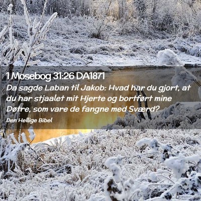 Picture 02 - 1 Mosebog 31:26 DA1871 - Da sagde Laban til Jakob: Hvad har du gjort, at - Bible Verse Picture