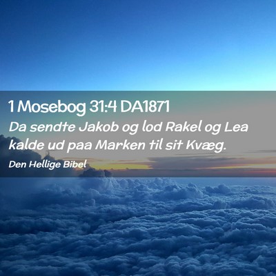 Picture 02 - 1 Mosebog 31:4 DA1871 - Da sendte Jakob og lod Rakel og Lea kalde ud paa - Bible Verse Picture