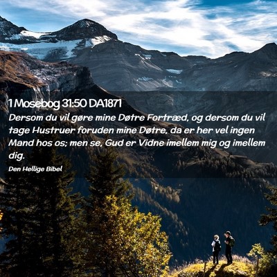 Picture 02 - 1 Mosebog 31:50 DA1871 - Dersom du vil gøre mine Døtre Fortræd, og - Bible Verse Picture