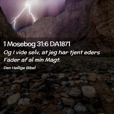 Picture 02 - 1 Mosebog 31:6 DA1871 - Og I vide selv, at jeg har tjent eders Fader af - Bible Verse Picture