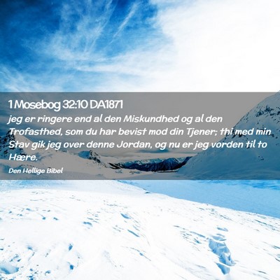 Picture 02 - 1 Mosebog 32:10 DA1871 - jeg er ringere end al den Miskundhed og al den - Bible Verse Picture