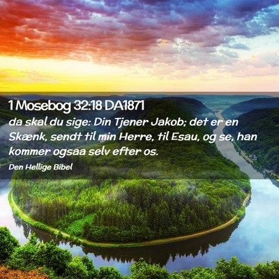 Picture 02 - 1 Mosebog 32:18 DA1871 - da skal du sige: Din Tjener Jakob; det er en - Bible Verse Picture