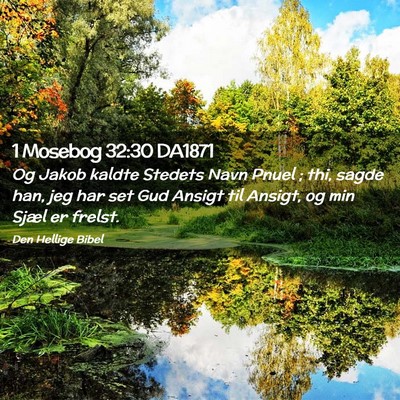 Picture 02 - 1 Mosebog 32:30 DA1871 - Og Jakob kaldte Stedets Navn Pnuel ; thi, sagde - Bible Verse Picture