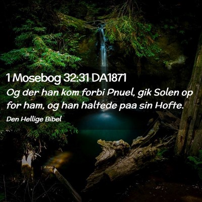 Picture 02 - 1 Mosebog 32:31 DA1871 - Og der han kom forbi Pnuel, gik Solen op for ham, - Bible Verse Picture