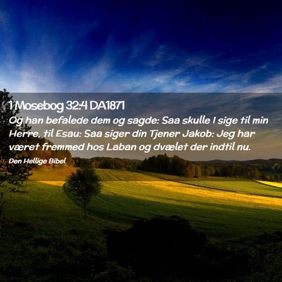 Picture 02 - 1 Mosebog 32:4 DA1871 - Og han befalede dem og sagde: Saa skulle I sige - Bible Verse Picture