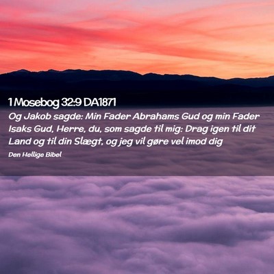 Picture 02 - 1 Mosebog 32:9 DA1871 - Og Jakob sagde: Min Fader Abrahams Gud og min - Bible Verse Picture