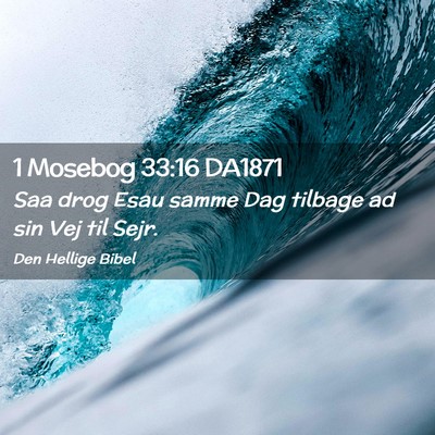 Picture 02 - 1 Mosebog 33:16 DA1871 - Saa drog Esau samme Dag tilbage ad sin Vej til - Bible Verse Picture