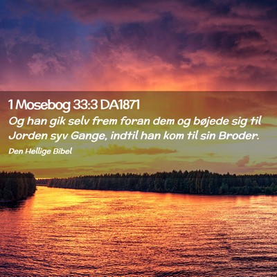 Picture 02 - 1 Mosebog 33:3 DA1871 - Og han gik selv frem foran dem og bøjede sig til - Bible Verse Picture