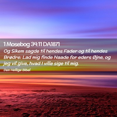 Picture 02 - 1 Mosebog 34:11 DA1871 - Og Sikem sagde til hendes Fader og til hendes - Bible Verse Picture