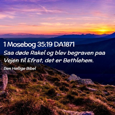 Picture 02 - 1 Mosebog 35:19 DA1871 - Saa døde Rakel og blev begraven paa Vejen til - Bible Verse Picture