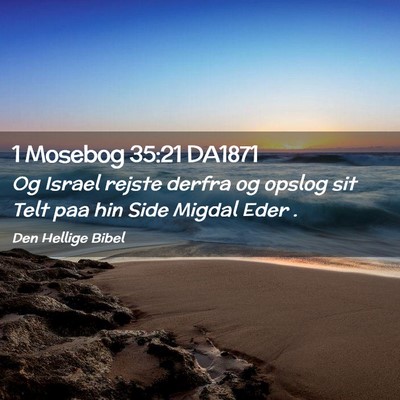 Picture 02 - 1 Mosebog 35:21 DA1871 - Og Israel rejste derfra og opslog sit Telt paa - Bible Verse Picture