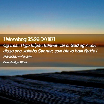 Picture 02 - 1 Mosebog 35:26 DA1871 - Og Leas Pige Silpas Sønner vare: Gad og Aser; - Bible Verse Picture