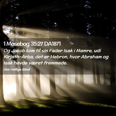 Picture 02 - 1 Mosebog 35:27 DA1871 - Og Jakob kom til sin Fader Isak i Mamre, udi - Bible Verse Picture